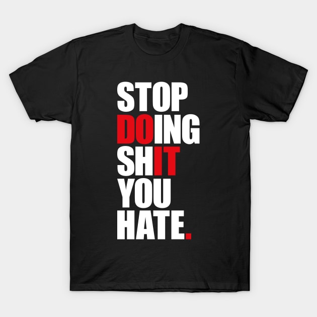 Stop Doing Shit You Hate T-Shirt by AyeletFleming